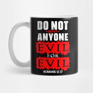 Romans 12:17 Do Not Repay Anyone Evil For Evil Mug